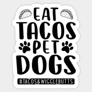 eat tacos pet dogs tacos and wigglebutts Sticker